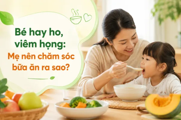 BÉ HO, KHÓ CHỊU HỌNG NÊN ĂN GÌ ĐỂ DỄ CHỊU HƠN?