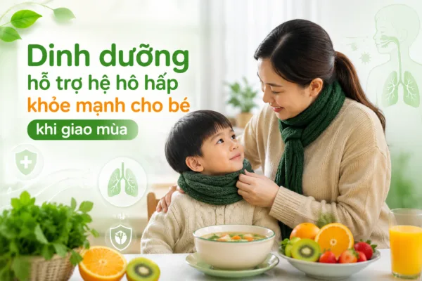 DINH DƯỠNG HỖ TRỢ HỆ HÔ HẤP KHỎE MẠNH CHO BÉ KHI GIAO MÙA