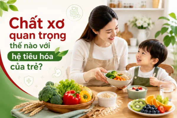 Chất xơ cho bé: Vai trò với hệ tiêu hóa và cách bổ sung đúng