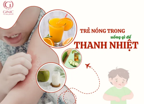 TRẺ EM NÓNG TRONG UỐNG GÌ CHO MÁT? 8 GỢI Ý GIÚP BÉ THANH NHIỆT