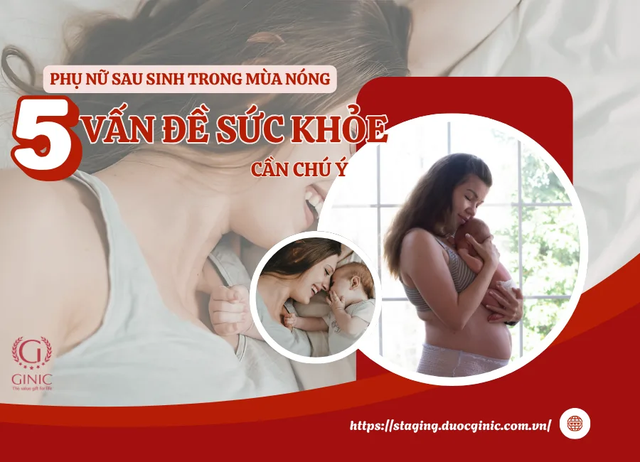 PHỤ NỮ SAU SINH TRONG MÙA NÓNG: 5 VẤN ĐỀ SỨC KHỎE THƯỜNG GẶP CẦN CHÚ Ý