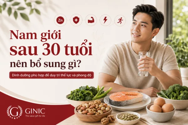 NAM GIỚI SAU 30 TUỔI NÊN BỔ SUNG GÌ ĐỂ DUY TRÌ SỨC KHỎE?