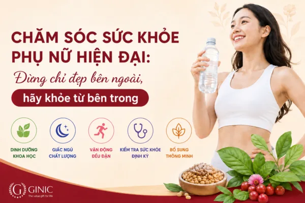 Chăm sóc sức khỏe phụ nữ hiện đại: Đừng chỉ đẹp bên ngoài, hãy khỏe từ bên trong
