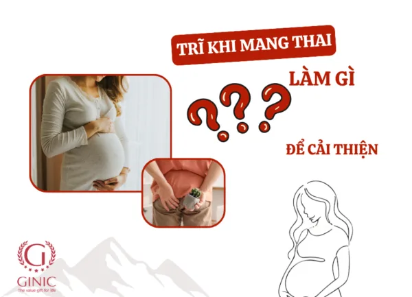 Vì sao mẹ bầu hay mắc trĩ? Trĩ khi mang thai làm gì để cải thiện?