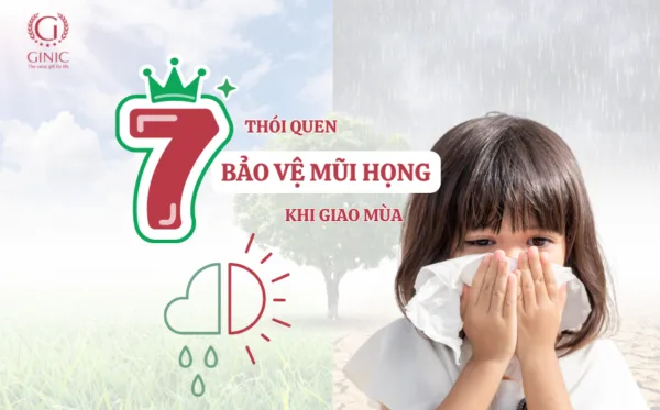 7 THÓI QUEN BẢO VỆ MŨI HỌNG KHI GIAO MÙA